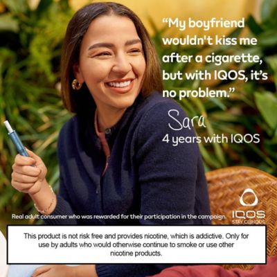 "My boyfriend wouldn’t kiss me after a cigarette, but with IQOS, it’s no problem.” A quote from Sara, a 4-year IQOS user.